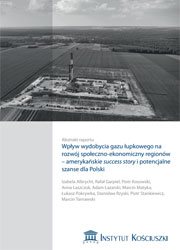 Wpływ wydobycia gazu łupkowego na rozwój społeczno-ekonomiczny regionów - amerykańskie success story i potencjalne szanse dla Polski